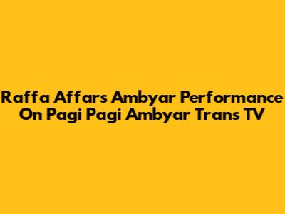 Raffa Affar's Ambyar Performance On Pagi Pagi Ambyar Trans TV