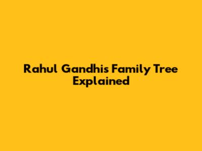 Rahul Gandhi's Family Tree Explained
