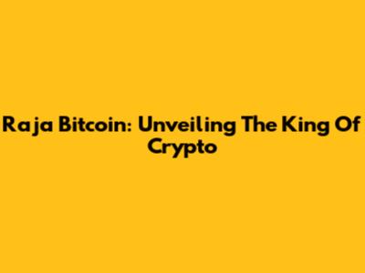 Raja Bitcoin: Unveiling The King Of Crypto