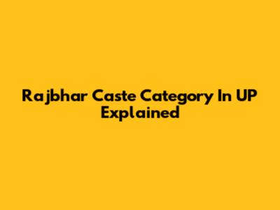Rajbhar Caste Category In UP Explained