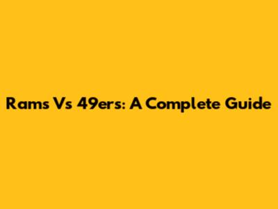 Rams Vs 49ers: A Complete Guide