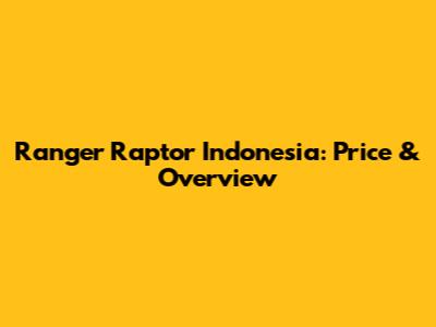 Ranger Raptor Indonesia: Price & Overview