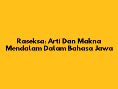 Raseksa: Arti Dan Makna Mendalam Dalam Bahasa Jawa