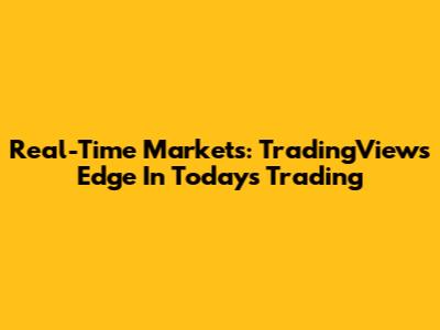 Real-Time Markets: TradingView's Edge In Today's Trading