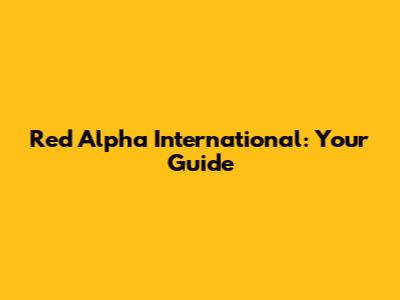 Red Alpha International: Your Guide
