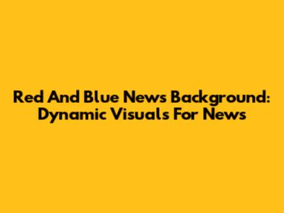 Red And Blue News Background: Dynamic Visuals For News