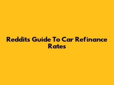 Reddit's Guide To Car Refinance Rates
