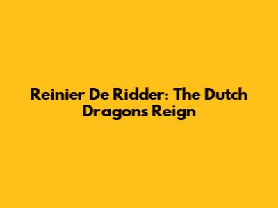 Reinier De Ridder: The Dutch Dragon's Reign