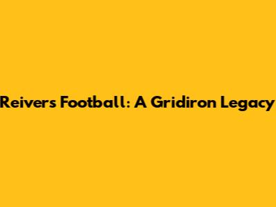 Reivers Football: A Gridiron Legacy