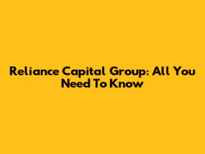 Reliance Capital Group: All You Need To Know