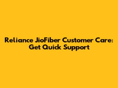 Reliance JioFiber Customer Care: Get Quick Support