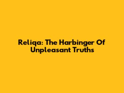 Reliqa: The Harbinger Of Unpleasant Truths