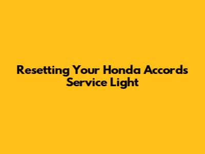 Resetting Your Honda Accord's Service Light