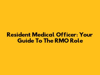 Resident Medical Officer: Your Guide To The RMO Role