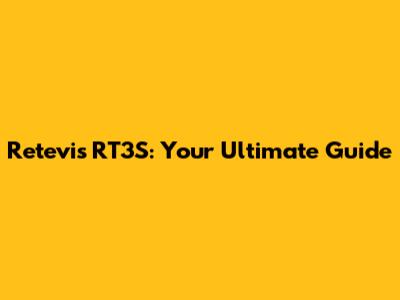 Retevis RT3S: Your Ultimate Guide