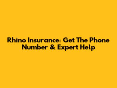Rhino Insurance: Get The Phone Number & Expert Help