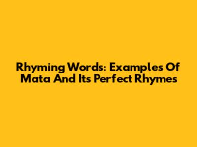 Rhyming Words: Examples Of 'Mata' And Its Perfect Rhymes