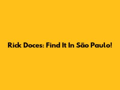 Rick Doces: Find It In São Paulo!