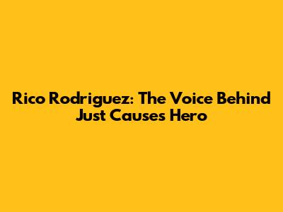 Rico Rodriguez: The Voice Behind Just Cause's Hero