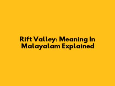 Rift Valley: Meaning In Malayalam Explained