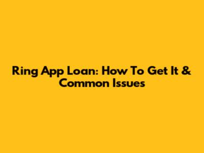 Ring App Loan: How To Get It & Common Issues