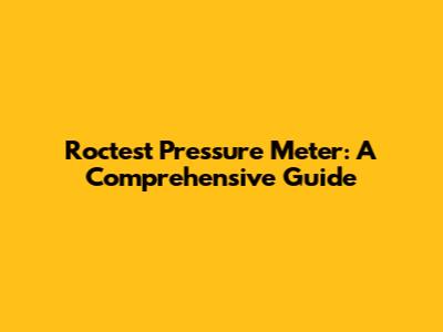 Roctest Pressure Meter: A Comprehensive Guide
