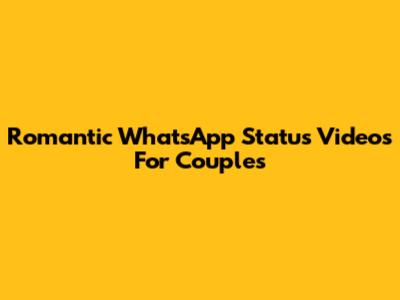 Romantic WhatsApp Status Videos For Couples