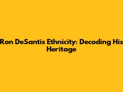 Ron DeSantis' Ethnicity: Decoding His Heritage