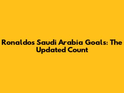 Ronaldo's Saudi Arabia Goals: The Updated Count