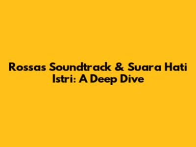 Rossa's Soundtrack & 'Suara Hati Istri': A Deep Dive