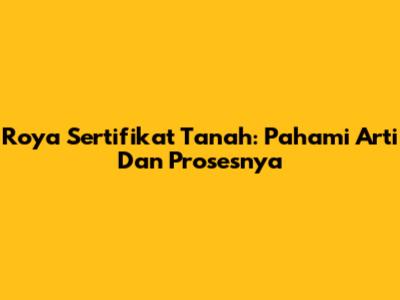 Roya Sertifikat Tanah: Pahami Arti Dan Prosesnya