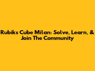 Rubik's Cube Milan: Solve, Learn, & Join The Community