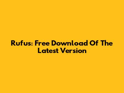 Rufus: Free Download Of The Latest Version