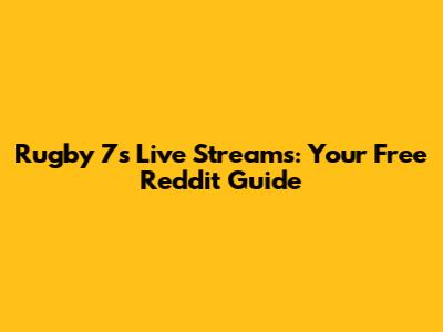 Rugby 7s Live Streams: Your Free Reddit Guide
