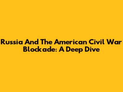 Russia And The American Civil War Blockade: A Deep Dive