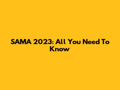 SAMA 2023: All You Need To Know
