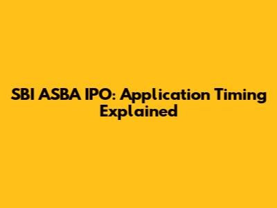 SBI ASBA IPO: Application Timing Explained