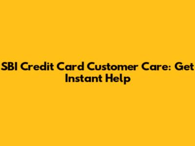 SBI Credit Card Customer Care: Get Instant Help