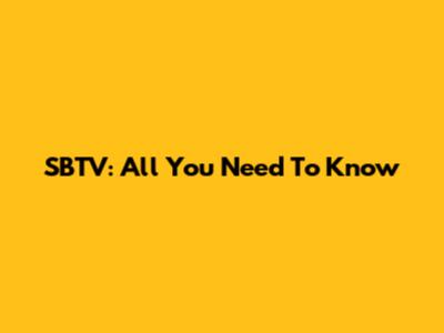 SBTV: All You Need To Know