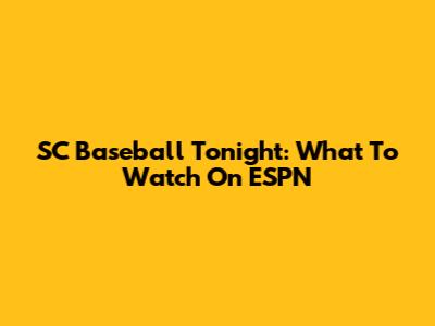 SC Baseball Tonight: What To Watch On ESPN