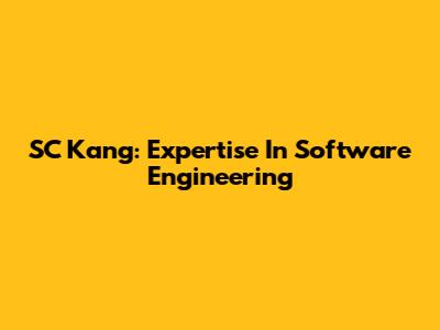 SC Kang: Expertise In Software Engineering