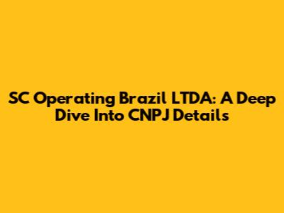 SC Operating Brazil LTDA: A Deep Dive Into CNPJ Details