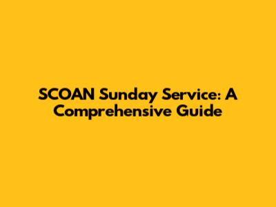 SCOAN Sunday Service: A Comprehensive Guide