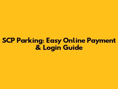SCP Parking: Easy Online Payment & Login Guide