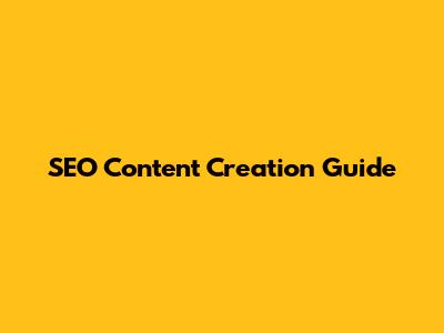 SEO Content Creation Guide