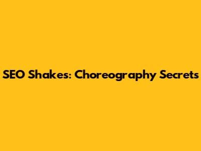 SEO Shakes: Choreography Secrets