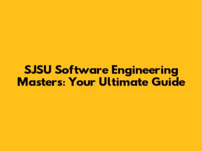 SJSU Software Engineering Masters: Your Ultimate Guide