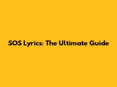 SOS Lyrics: The Ultimate Guide