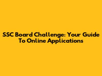 SSC Board Challenge: Your Guide To Online Applications