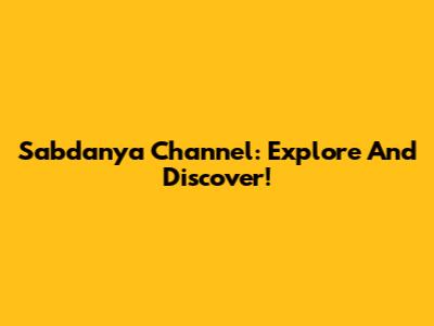 Sabdanya Channel: Explore And Discover!